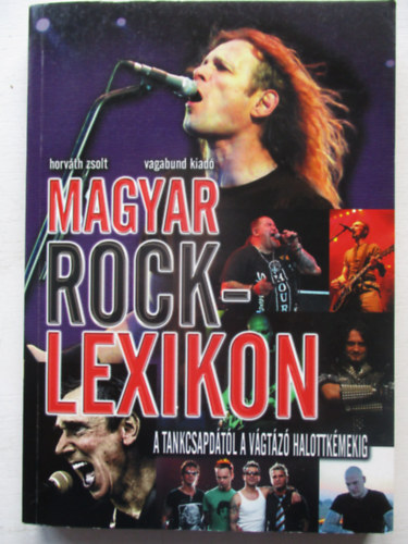 Horvth Zsolt - Magyar rocklexikon - A Tankcsapdtl a Vgtz Halottkmekig