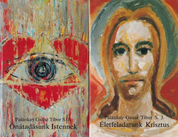 Pal�nkay Gausz Tibor S. J. - A szeretet aszk�tik�ja �s misztik�ja II. - IV. : �letfeladatunk Krisztus, �n�tad�sunk Istennek, Egys�g�nk a szenth�roms�ggal