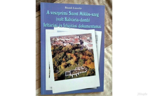 Bndi Lszl - A veszprmi Szent-Mikls-szeg feltrsi s feljtsi