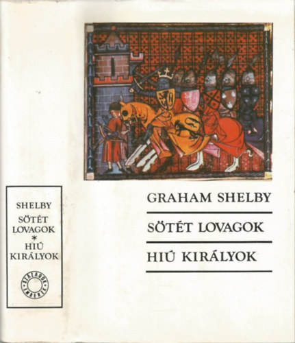 Szerző Graham Shelby Fordító Gy. Horváth László Lektor Szőnyi György Endre - Sötét lovagok / Hiú királyok (The Knights of Dark Renown) Gy. Horváth László fordítása