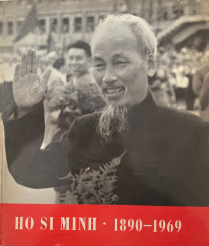 Fbri Magda  (szerk.); Bcskai Lszl (szerk.) - Ho Si Minh 1890-1969