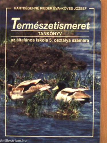 Hartdgenn Rieder va-Dr. Kves Jzsef-Rugli Ilon - Termszetismeret: Tanknyv + Munkafzet - az ltalnos iskolk 5. vfolyama szmra ( 2 ktet )