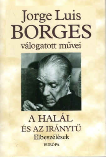 Jorge Luis Borges - A hall s az irnyt - Elbeszlsek