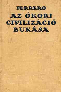 Guglielmo Ferrero - Az �kori civiliz�ci� buk�sa