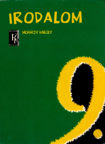 Mohcsy Kroly - Irodalom 9. (Irodalom tanknyv a kzpiskolk 9. vfolyama szmra) (KN-0010)