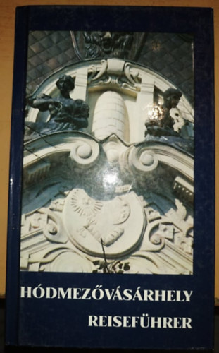 Herczeg Mihály (szerk.) - Hódmezővásárhely - Reiseführer Térképpel