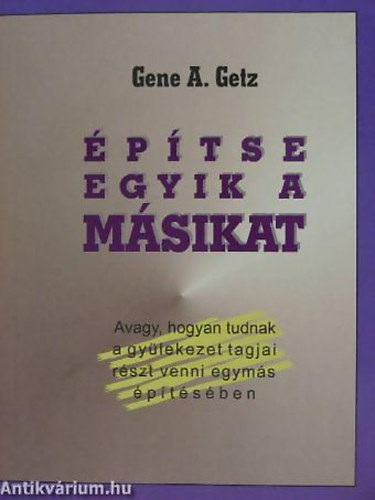 Ford.: Kishzy Mria Gene A. Getz - ptse egyik a msikat - AVAGY, HOGYAN TUDNAK A GYLEKEZET TAGJAI RSZT VENNI EGYMS PTSBEN