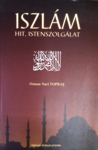 Osman Nuri Topbas - Iszl�m hit, Istenszolg�lat