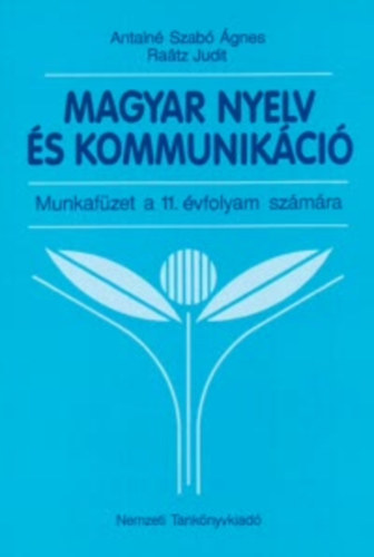 Antaln Szab gnes- Ratz Judit - Magyar nyelv s kommunikci; Munkafzet a 11. vfolyam szmra