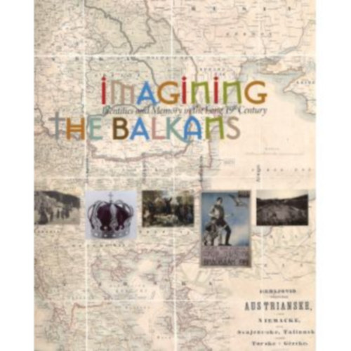 Szerk.: Philippos Mazarakis - Ainian Ana Stoli - Imagining the Balkans - Identities and Memory in the Long 19th Century