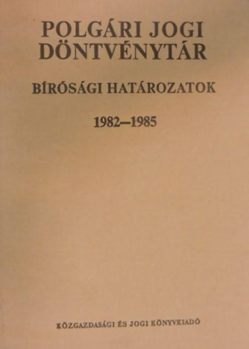 dr. Csiky Ott - Polgri jogi dntvnytr X. Brsgi hatrozatok (1982-1985)