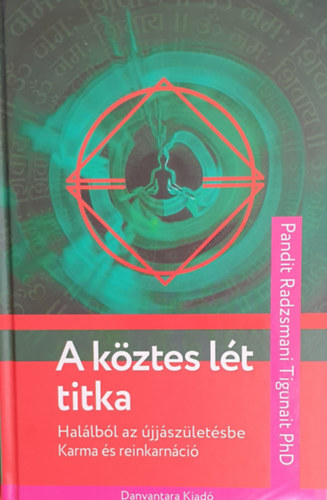 Pandit Radzsmani Tigunait - A kztes lt titka - Hallbl az jjszletsbe - Karma s Reinkarnci