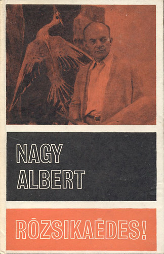 Nagy Albert - Rózsikaédes! (Válogatott levelek és írások)