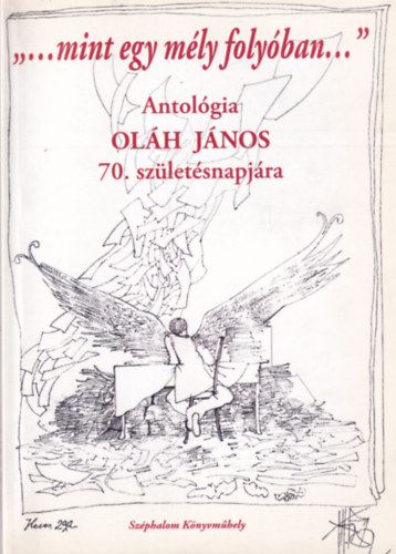 ,,...mint egy mély folyóban..." Antológia Oláh János 70. születésnapjára