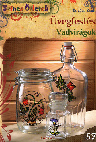 Kovács Zsolt - Üvegfestés - Vadvirágok - Színes Ötletek 57.