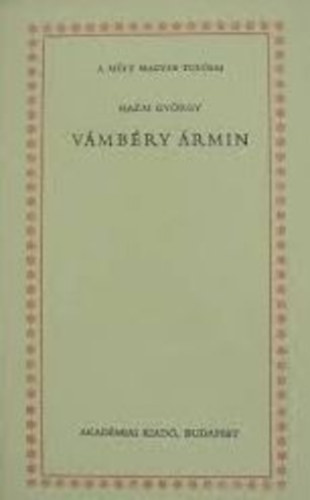 Hazai György - Vámbéry Ármin (A múlt nagy tudósai)