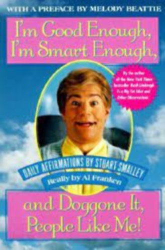 by Stuart Smalley  (author) - I'm Good Enough, I'm Smart Enough, and Doggone It, People Like Me!