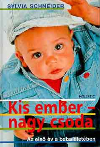 Szerk.: Dr. Potoczki �gota, Ford.: Barth� �gnes Sylvia Schneider - Kis ember- nagy csoda (Az els� �v a baba �let�ben)