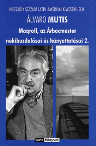 �lvaro Mutis - Maqroll, az �rbocmester nekibuzdul�sai �s h�nyattat�sai 2.