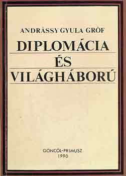 Gr�f Andr�ssy Gyula - Diplom�cia �s vil�gh�bor�
