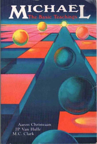 J. P. Van Hulle, Michael Friday, M. C. Clark, Lisa Locke Aaron Christeaan - Michael: The Basic Teachings - programoz�s - angol