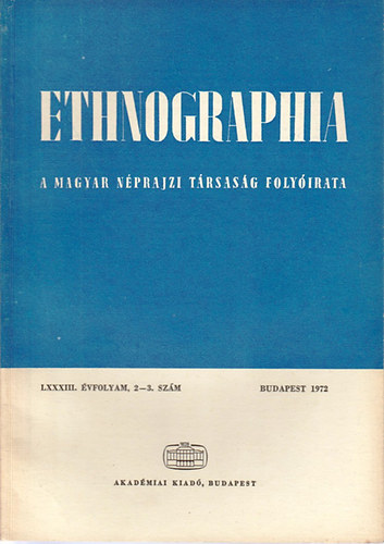 Fldes Lszl  (szerk.) - Ethnographia - A Magyar Nprajzi Trsasg folyirata LXXXIII. vfolyam 2-3. szm 1972