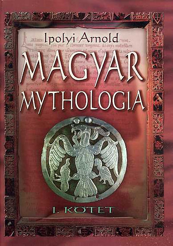 Ipolyi Arnold - Magyar mythologia I-II.