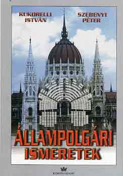 Kukorelli I.; Szebenyi P. - Állampolgári ismeretek középiskolásoknak
