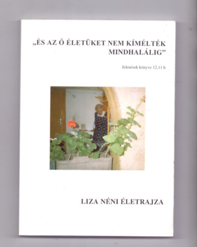 Trausch Liza - "�s az � �let�ket nem k�m�lt�k mindhal�lig" (Liza n�ni �letrajza)