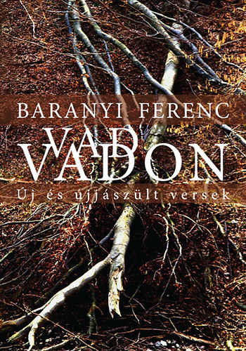 Baranyi Ferenc - Vad vadon - �j �s �jj�sz�lt versek