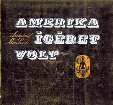 Archibald MacLeish - Amerika �g�ret volt