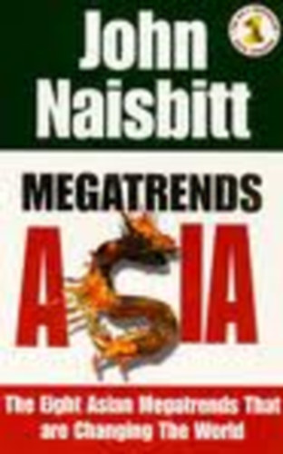 John Naisbitt - Megatrends Asia - The eight Asian Megatrends That are Changing The World