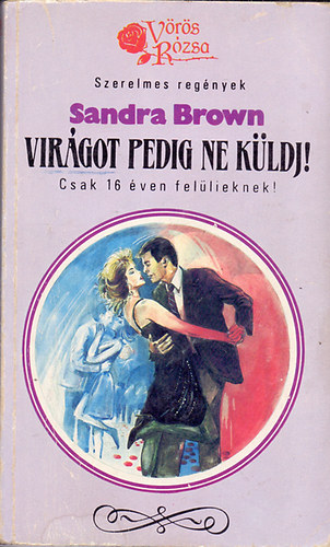 Sandra Brown - Virágot pedig ne küldj! (Vörös Rózsa)