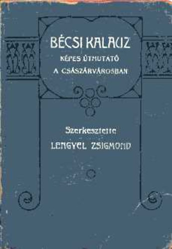 Lengyel Zsigmond  (szerk.) - Bcsi kalauz. Kpes tmutat a csszrvrosban