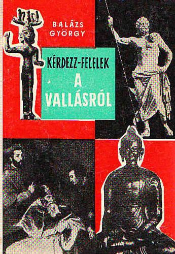 Balázs György - Kérdezz-felelek a vallásról