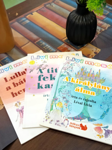 L�vai L�via - Livi mes�i: A kir�lyl�ny �lma, A tikos fekete kast�ly, Lullal�na, a b�tor kis hercegn�