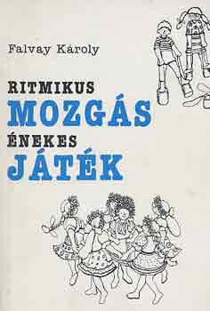 Falvay Károly - Ritmikus mozgás énekes játék