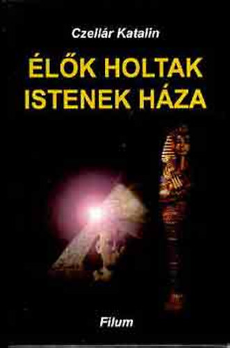 Czell�r Katalin - �l�k holtak istenek h�za