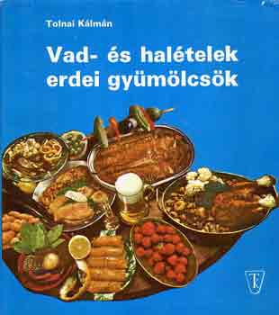 Tolnai K�lm�n - Vad- �s hal�telek, erdei gy�m�lcs�k