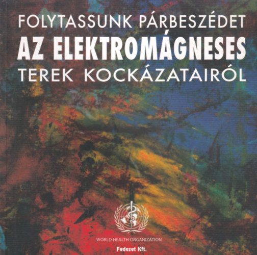 Folytassunk p�rbesz�det az elektrom�gneses terek kock�zatair�l!