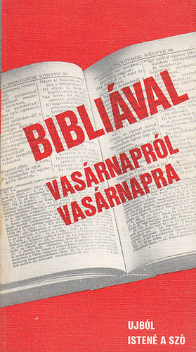 Dr. Ikvay László - Dr. Veszprémi István - Bibliával vasárnapról vasárnapra MAI GONDOLATOK ÚJ LITURGIÁK SZENTÍRÁSI OLVASMÁNYAIHOZ