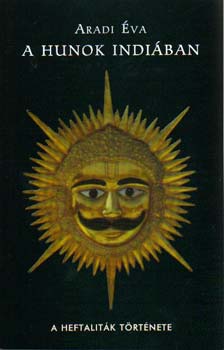 Aradi Éva - A hunok indiában - A heftaliták története