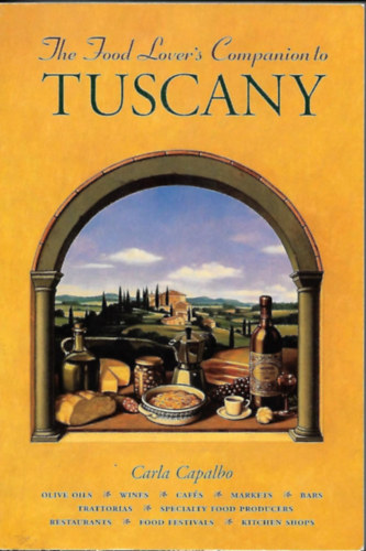 Carla Capalbo - A Food Lover's Companion to Tuscany