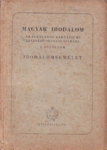 Magyar irodalom az �ltal�nos gimn�ziumok levelez� tagozata sz�m�ra I. oszt�ly - Irodalomelm�let