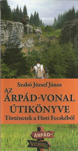 Szabó József János - Az Árpád-vonal útikönyve - Történetek a Füsti Fecskéből