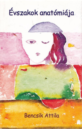 Bencsik Attila - �vszakok anat�mi�ja