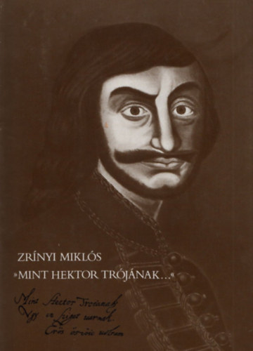 Kov�cs S�ndor Iv�n - Zr�nyi Mikl�s "Mint Hektor Tr�j�nak..."