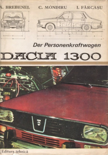 C. Mondiru, I. Farcasu A. Brebenel - Der Personenkraftwagen DACIA 1300