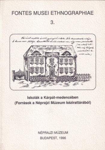 Selmeczi Kovcs Attila - Fontes Musei Ethnographiae 3. (Iskolk a Krpt-medencben - Forrsok a Nprajzi Mzeum kzirattrbl)