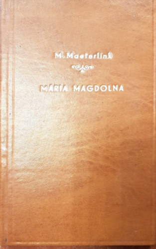 M. Maeterlink - Mria Magdolna - Sznm hrom felvonsban